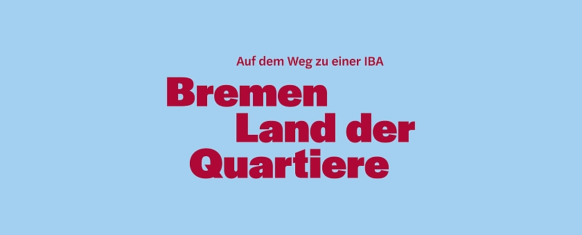 Blaues Feld mit roter Aufschrift: Bremen - Land der Quartiere. Auf dem Weg zu einer IBA